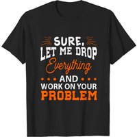 T-shirt Sure Let Me Drop Everything pour hommes