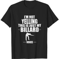 Billiards T-Shirt, I'm Not Yelling This Is Just My Billiards Voice — Mens T Shirts