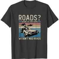 Roads? Where We Going, We Don't Need Roads Men's T-Shirt — Mens T Shirts