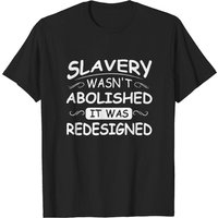 Le T-shirt « L'esclavage n'a pas été aboli, il a été redessiné » pour hommes