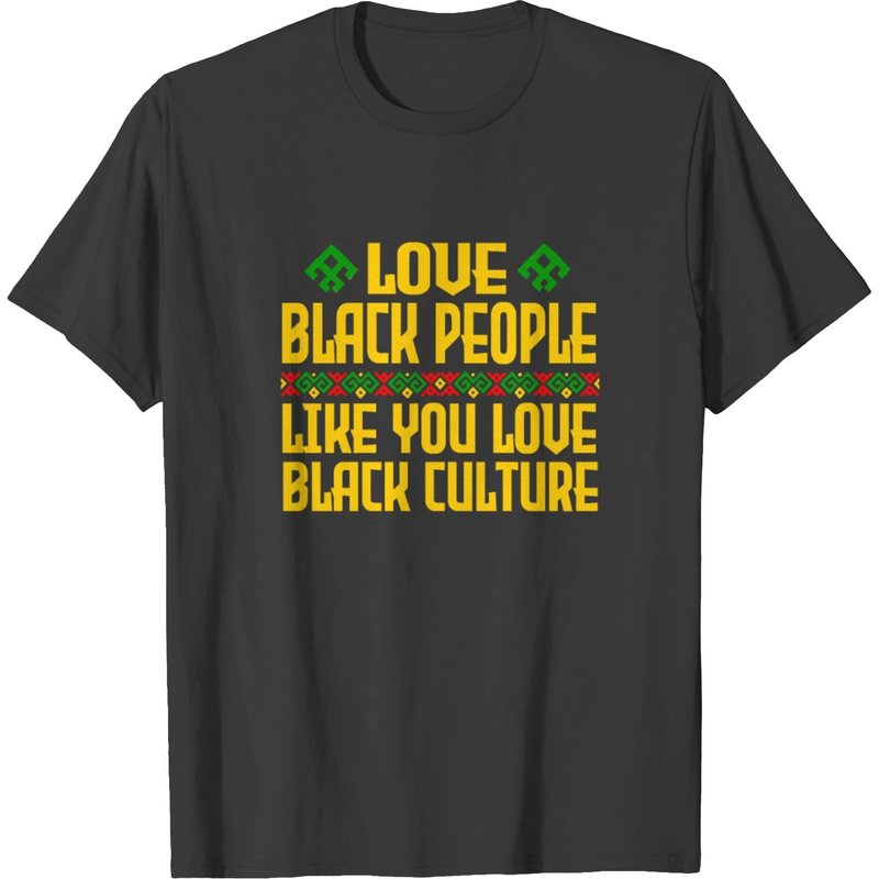 Love Black People Like You Love Black Culture T-shirt for Men — Mens T Shirts