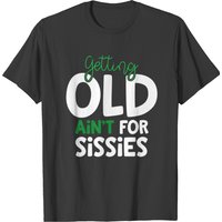 T-shirt d'anniversaire pour hommes Getting Old Ain't For Sissies — T-shirts pour hommes