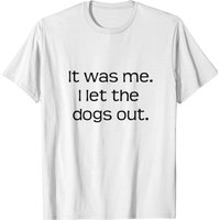 I Let The Dogs Out Men's T-Shirt
