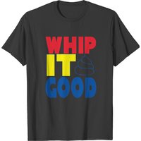 Whip It Good Men's T-Shirt