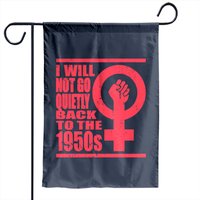 Will Not Go Quietly Back To 1950's Women Rights Garden Flags — Decorative Flags