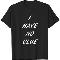 T-shirt humoristique I Have No Clue pour hommes — T-shirts pour hommes