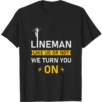 Lineman Like Us Or Not We Turn You On - T-shirt Électrique pour Hommes — T-shirts pour hommes