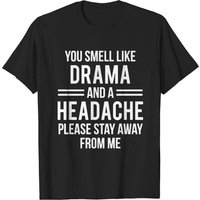 Drama Headache Funny Sarcastic T-Shirt for Men