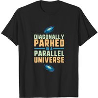 Diagonally Parked In A Parallel Universe Physics T-Shirt for Men — Mens T Shirts