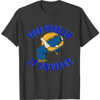 T-shirt pour hommes Your Problem Is Obvious de WhiteTigerLLC