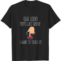 Oh Look Mom's Last Nerve I Want To Touch It T-Shirt for Men — Mens T Shirts