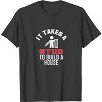T-shirt It Takes A Stud To Build A House pour hommes