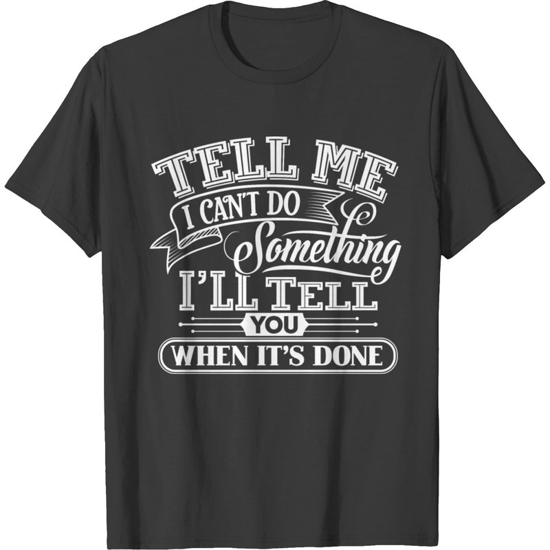 Tell Me I Can't Do Something T-shirt for Men — Mens T Shirts
