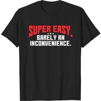 Super Easy Barely An Inconvenience Rant Birthday C T-shirt for Men