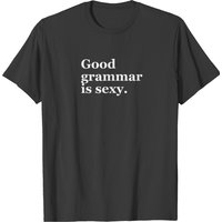 Good Grammar Is Sexy Funny T-Shirt for Men