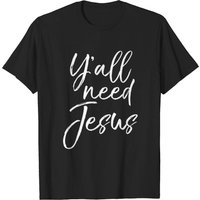 Yall Need Jesus Funny Southern Christian T-Shirt for Men — Mens T Shirts