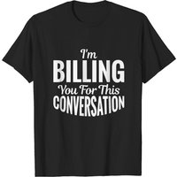 Funny Lawyer I'm Billing You T-shirt for Men — Mens T Shirts