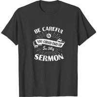 T-shirt Be Careful Or You Could End Up In My Sermon pour hommes — T-shirts pour hommes