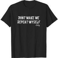 Don't Make Me Repeat Myself Men's T-Shirt
