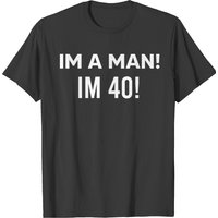 I'm A Man I'm 40! T-Shirt for Men