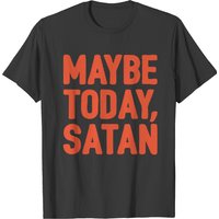 T-shirt Parodique Maybe Today Satan pour hommes — T-shirts pour hommes