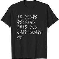 If You're Reading This You Can't Guard Me Basketball T-Shirt