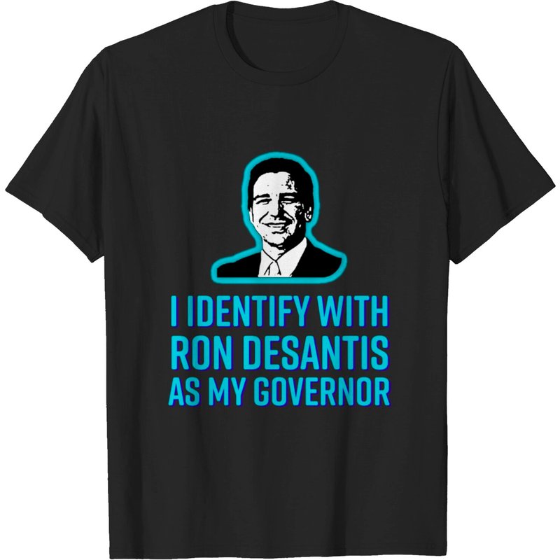 I Identify With Ron DeSantis As My Governor T-Shirt