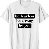 Be Fearless Be Strong Be You T-Shirt for Men