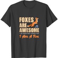 Foxes Are Awesome I Am Awesom Therefore I Am A Fox T-shirt