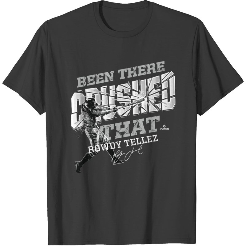 Rowdy Tellez Been There Crushed That Men's T-shirt — Mens T Shirts