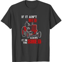 Tractor If It Ain't Red Leave It In The Shed T-shirt for Men
