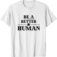 Be A Better Human T-Shirt for Men