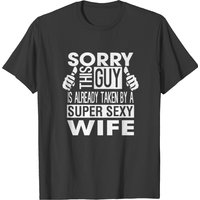 Guy Is Already Taken By A Super Sexy Wife T-Shirt for Men
