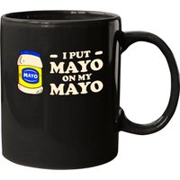 I Put Mayo On My Mayo - Mayonnaise Mug — Mugs & Tumblers
