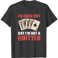 Id Cash Out But I'm Not A Quitter T-shirt de jeu de casino — T-shirts pour hommes