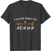 I Pound Beers For Jesus - T-shirt humoristique pour hommes — T-shirts pour hommes
