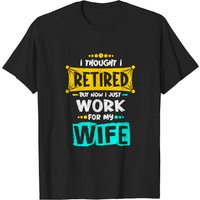 T-shirt Thought I Retired But Now I Just Work For My Wife — T-shirts pour hommes