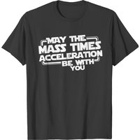 May The Mass Times Acceleration Be With You T-shirt for Men