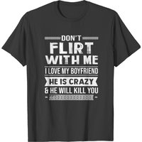 Don’t Flirt With Me I Love My Boyfriend T-Shirt for Men — Mens T Shirts