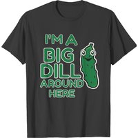 T-shirt I M A Big Dill Around Here Pickle pour hommes — T-shirts pour hommes