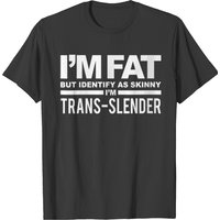 Je suis gros mais je m'identifie comme mince - T-shirt Trans Slender G