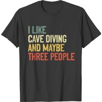 T-shirt I Like Cave Diving And Maybe Three People pour hommes