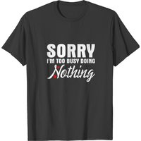 T-shirt Homme Sorry I'm Too Busy Doing Nothing