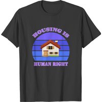 T-Shirt Housing Is A Human Right