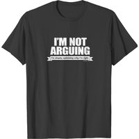 T-shirt pour hommes Not Arguing Explaining Why I'm Right — T-shirts pour hommes