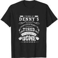 I Work At Denny's I Don't Stop When I'm Tired T-Shirt