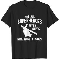 Not All Superheroes Wear Capes Mine Wore A Cross T-Shirt