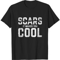Great Scars Design Quote Scars Makes You Cool T-shirt for Men — Mens T Shirts