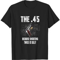 The 45 Because Shooting Twice Is Silly Men's T-Shirt — Mens T Shirts