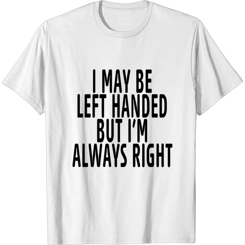 I May Be Left Handed T-Shirt for Men